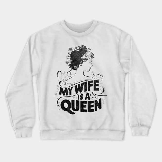 MY WIFE IS A QUEEN Crewneck Sweatshirt by mdr design